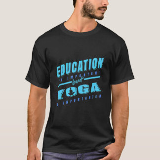 Education Is Important But Yoga Is Importanter Pre T-Shirt