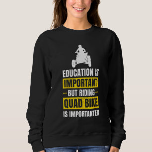 Education Is Important Four Wheeler Atv Quad Bike Sweatshirt