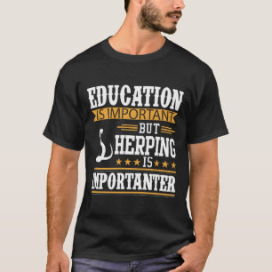 Education is important,herping is importanter T-Shirt
