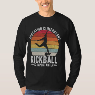 EDUCATION IS IMPORTANT KICKBALL IS IMPORTANTER Spo T-Shirt