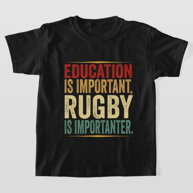 Education is Important Rugby is Importanter Funny  T-Shirt (Laydown)