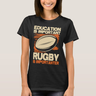 Education Is Important Rugby Is Importanter  Sport T-Shirt