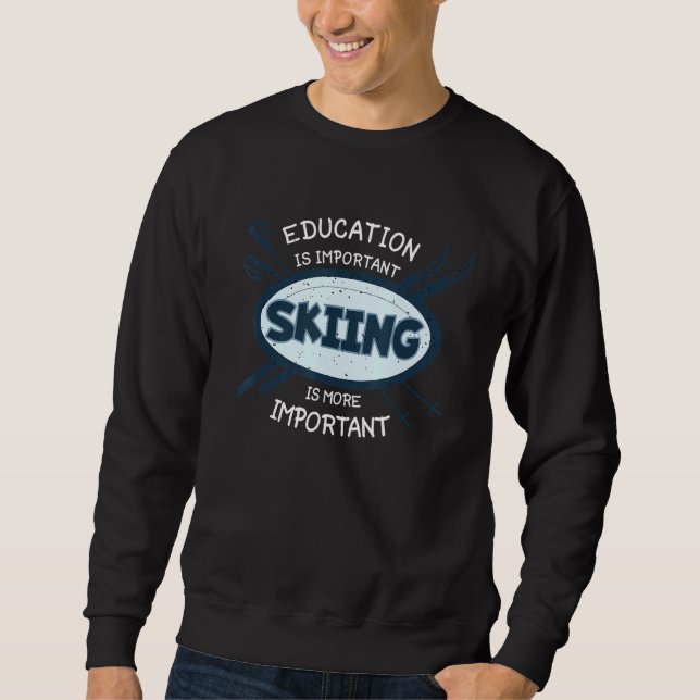 Education Is Important Skiing Is More Important Fo Sweatshirt (Front)