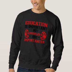 Education Is Important  Sport Gym Bodybuilding Mus Sweatshirt