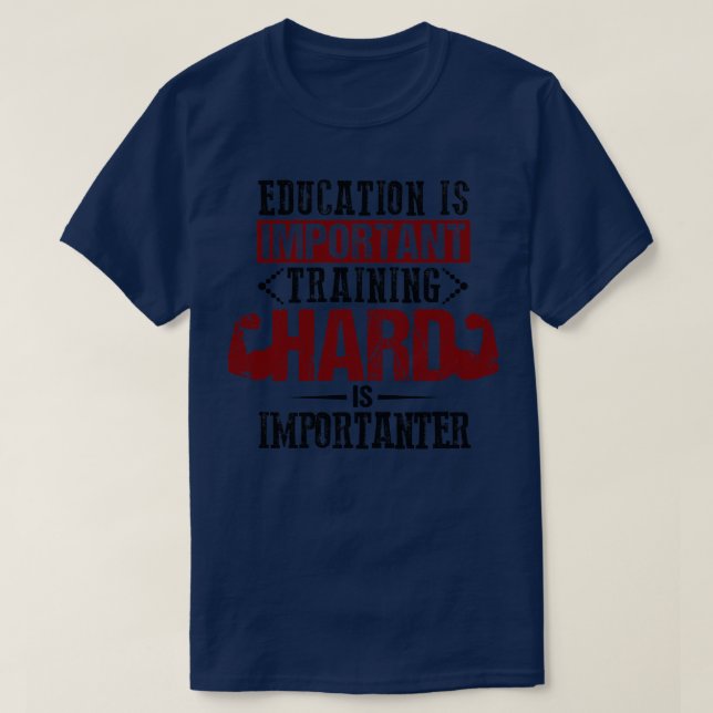 Education Is Important Training Hard Is Importante T-Shirt (Design Front)
