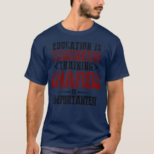 Education Is Important Training Hard Is Importante T-Shirt