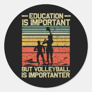 Education Is Important Volleyball Is Importanter T Classic Round Sticker