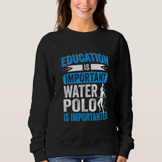 Education Is Important Water Polo Is Importanter (Front)