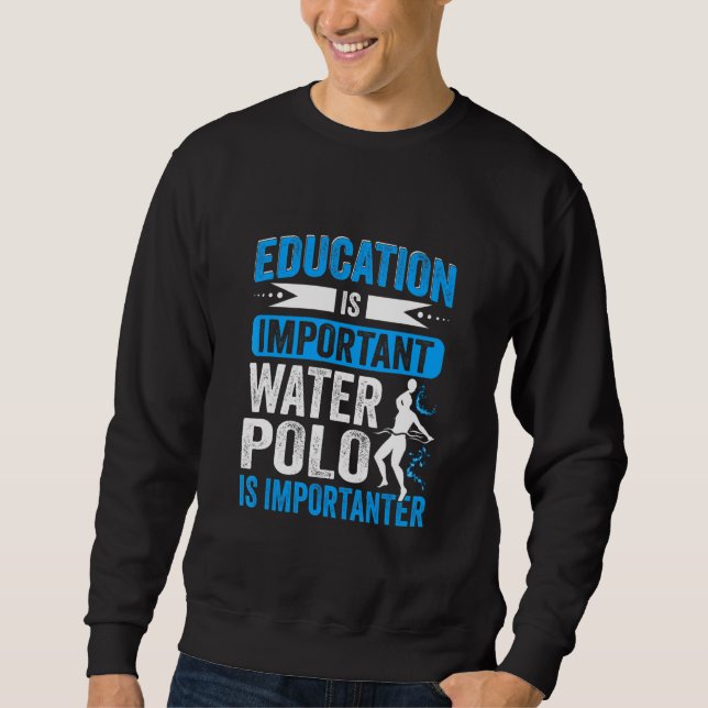 Education Is Important Water Polo Is Importanter (Front)