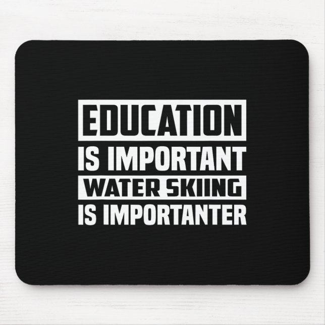 Education Is Important Water Skiing Is Importanter Mouse Pad (Front)