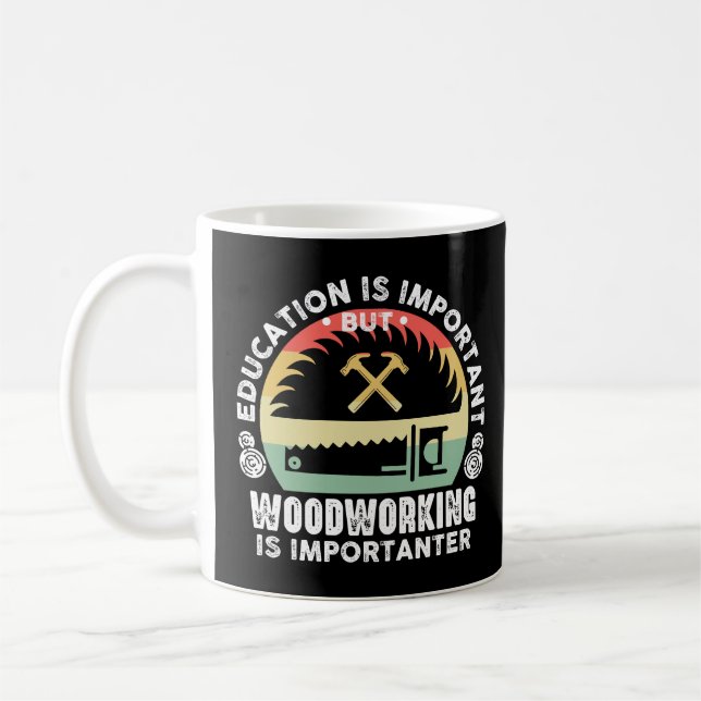 Education Is Important Woodworking Is Importanter Coffee Mug (Left)