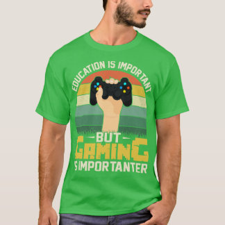 Education is importantbut gaming is importanter T-Shirt