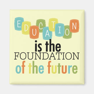 Education is the Foundation Magnet