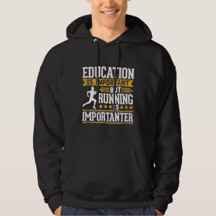 Education ..Running Is Importanter Funny Runner Hoodie