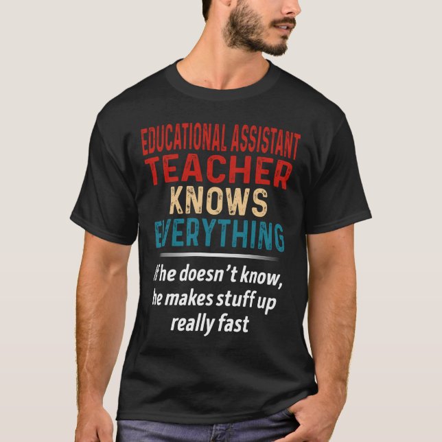 Educational Assistant Teacher Knows Everything T-Shirt (Front)