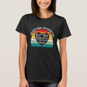 Educational Interpreter  If You Think My Hands Are T-Shirt