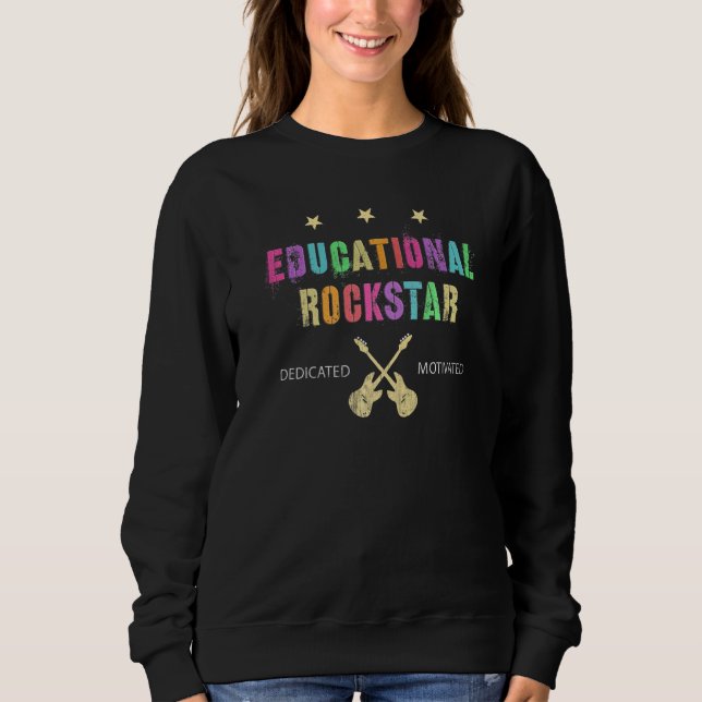 Educational Rockstar Teacher Dedicated Motivated S Sweatshirt (Front)