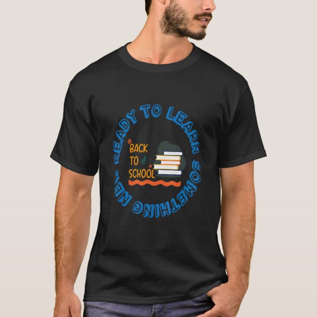 Educational teacher Ready To Learn Something New T-Shirt (Front)