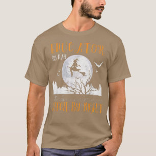 Educator By Day Witch By Night Women Halloween  T-Shirt