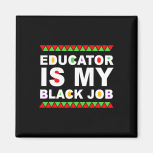 Educator Is My Black Job Black History Month Quote Magnet