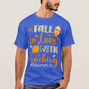 Educator Life Fall In Love With Teaching Autumn Vi T-Shirt