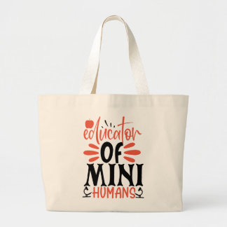 Educator of Mini Humans   Large Tote Bag