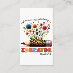 Educator Teach Them, Love Them, Watch Them Grow Business Card