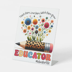 Educator Teach Them, Love Them, Watch Them Grow Pedestal Sign