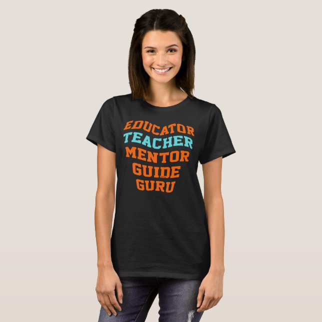 EDUCATOR TEACHER MENTOR GUIDE GURU                 T-Shirt (Front Full)