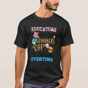 Educators Don't Get Summer Off  For Students Teach T-Shirt