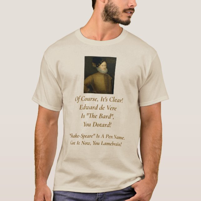 Edward de Vere is The Bard, You Dotard!  T-Shirt (Front)