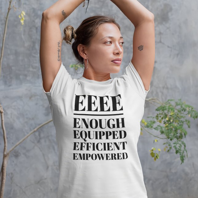 EEEE- Enough, Equipped, Efficient, Empowered Tri-Blend Shirt (Woman wearing an "EEEE: Enough, Equipped, Efficient, Empowered" white t-shirt.)