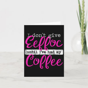 Eeffoc Coffee Spelled Backwards I Don't Give Eeffo Card