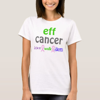 eff cancer dance walk dance T-Shirt