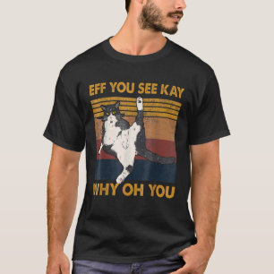 Eff You See Kay Cat Why Oh You , Yoga Cat T-Shirt