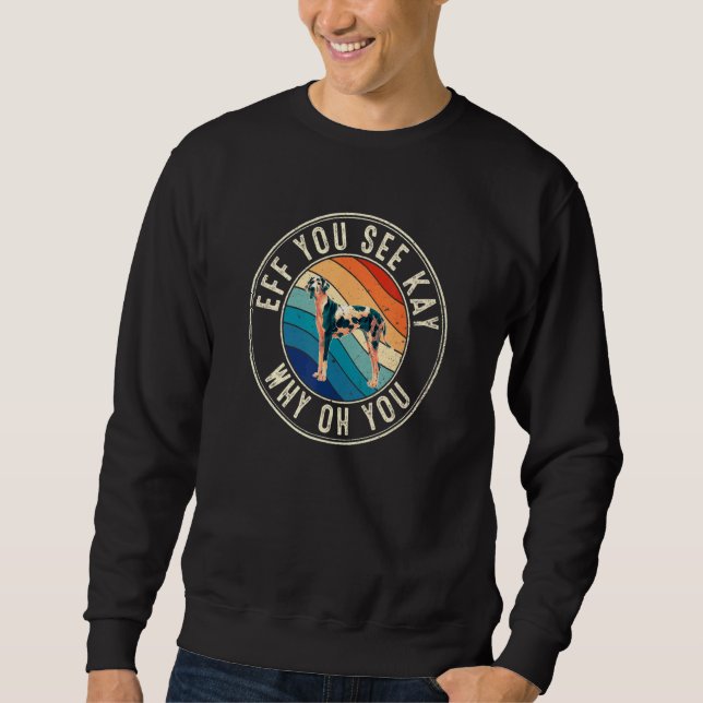 Eff You See Kay Retro 80s Great Dane Sweatshirt (Front)