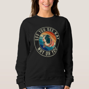 Eff You See Kay Retro 80s Guinea Pig Sweatshirt