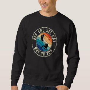 Eff You See Kay Retro 80s Kiteboarding Sweatshirt