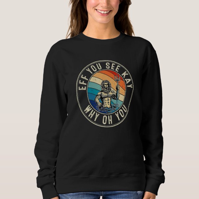 Eff You See Kay Retro 80s Poseidon Sweatshirt (Front)