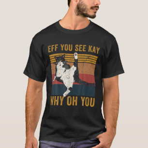 Eff You See Kay Why Oh You Cat Retro Vintage T-Shirt