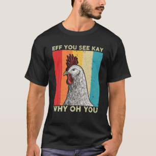 Eff You See Kay Why Oh You Chicken Lover Retro Vin T-Shirt