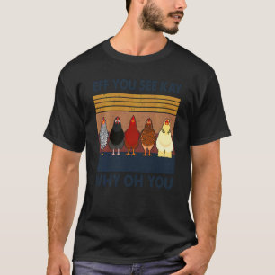 Eff You See Kay Why Oh You Chicken Retro Vintage T-Shirt