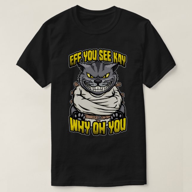 Eff You See Kay Why Oh You Crazy Cat Insane Asylum T-Shirt (Design Front)