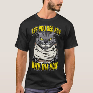 Eff You See Kay Why Oh You Crazy Cat Insane Asylum T-Shirt