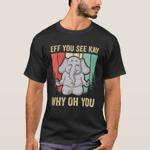 Eff You See Kay Why Oh You Elephant Yoga Vintage T-Shirt