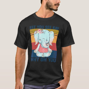 Eff You See Kay Why Oh You Elephant Yoga Vintage T-Shirt