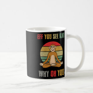Eff You See Kay Why Oh You Funny Monkey Yoga Vinta Coffee Mug