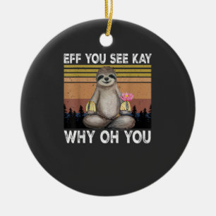 Eff You See Kay Why Oh You Funny Sloth Lover T-Shi Ceramic Tree Decoration