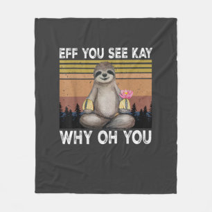Eff You See Kay Why Oh You Funny Sloth Lover T-Shi Fleece Blanket
