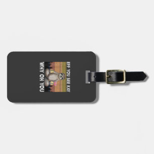 Eff You See Kay Why Oh You Funny Sloth Lover T-Shi Luggage Tag